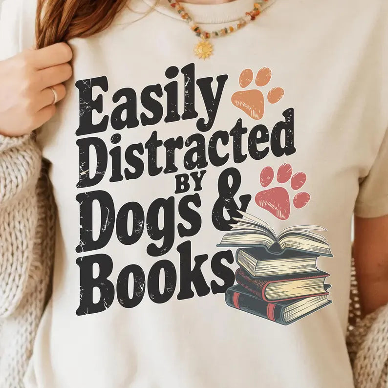 Easily Distracted by Dogs & Books Sweatshirt Tshirt Tee Hoodie