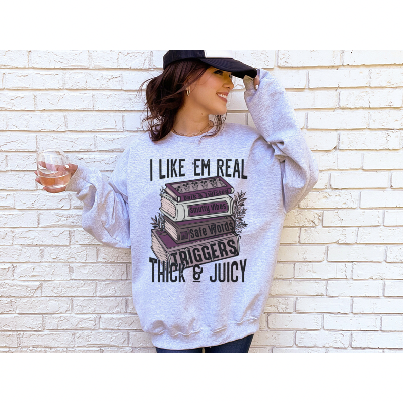 I Like Em Real Thick & Juicy Bookish Sweatshirt or T-Shirt