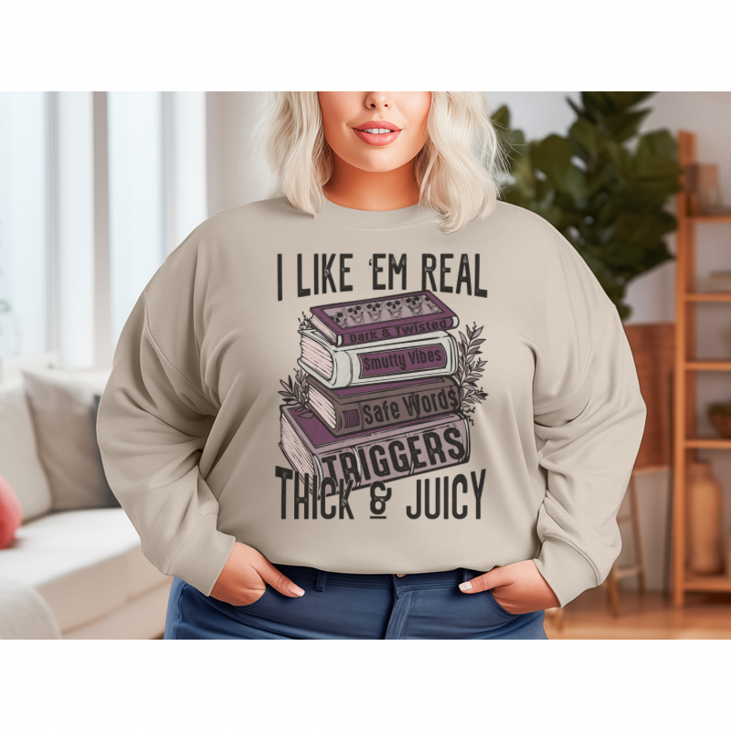 I Like Em Real Thick & Juicy Bookish Sweatshirt or T-Shirt