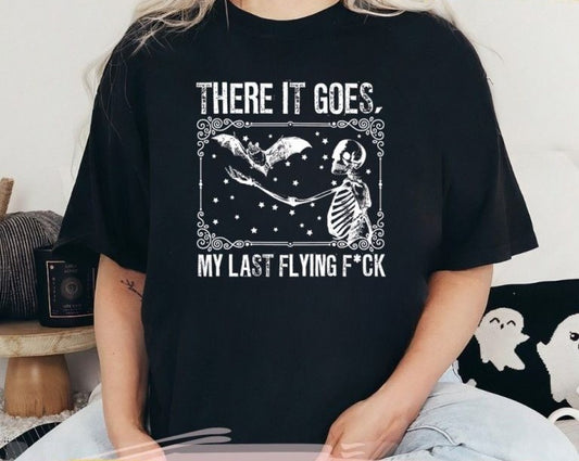 There It Goes My Last Flying F T-Shirt or Sweatshirt