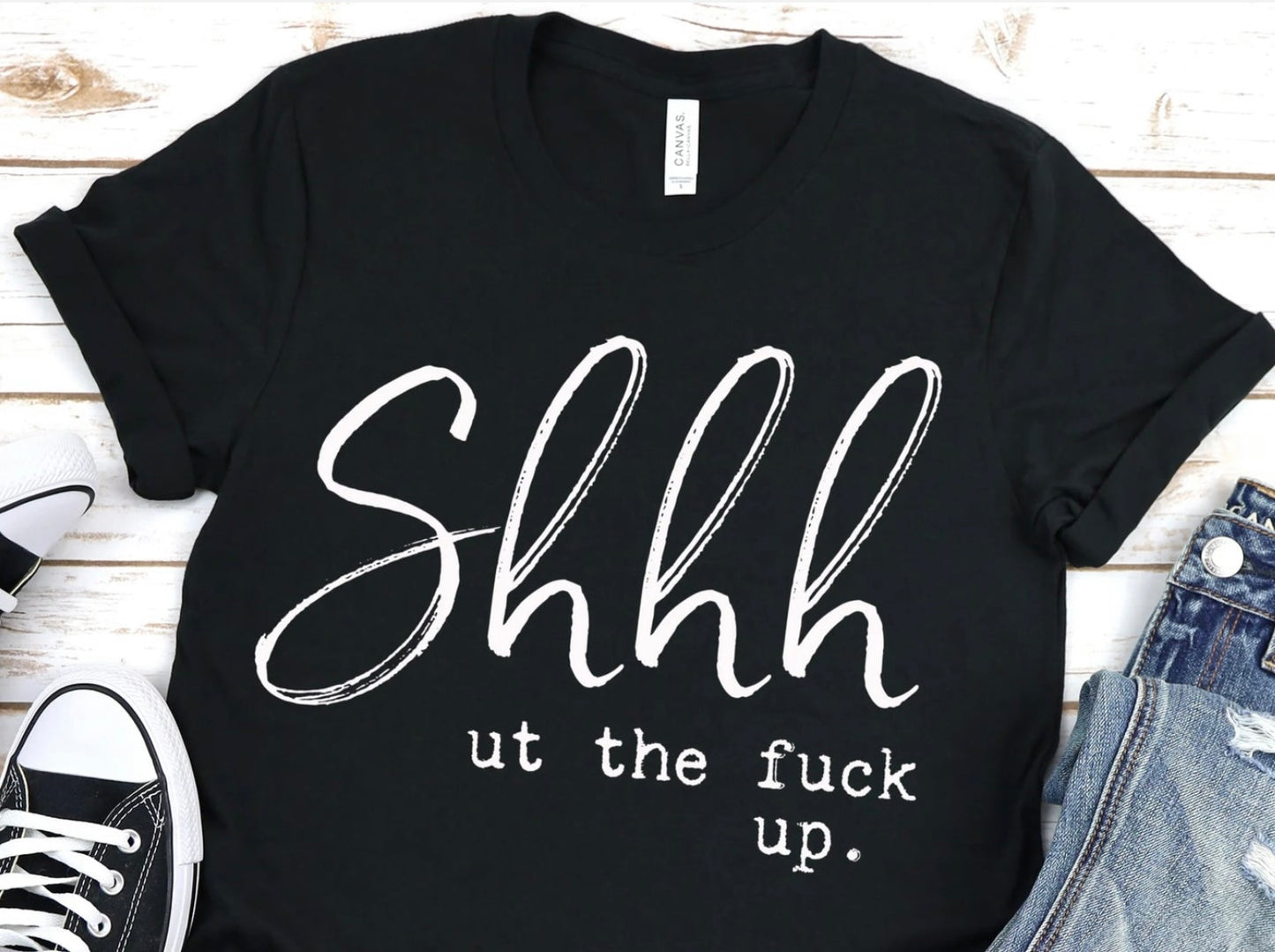 Shhhut The F*ck Up Crewneck T-shirt or Sweatshirt